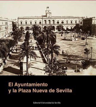 portada El Ayuntamiento y la Plaza Nueva de Sevilla (in Spanish)