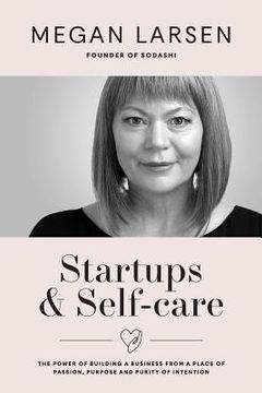 portada Startups & Self-care: The Power of Building a Business from a Place of Passion, Purpose and Purity of Intention (en Inglés)