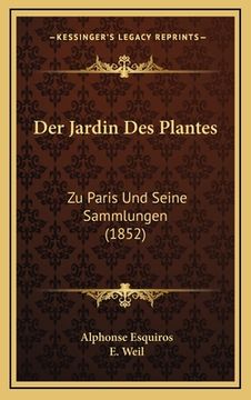portada Der Jardin Des Plantes: Zu Paris Und Seine Sammlungen (1852) (in German)