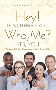 portada Hey! Let's Celebrate You. Who, Me? Yes, You: We Must Kick Out Discouragement the Dream Killer