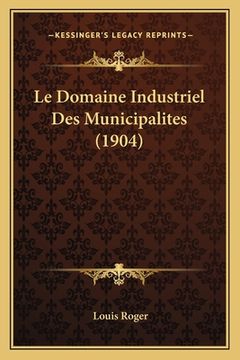 portada Le Domaine Industriel Des Municipalites (1904) (en Francés)