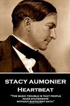 portada Stacy Aumonier - Heartbeat: "The Basic Trouble is That People Make Statements Without Sufficient Data" (en Inglés)