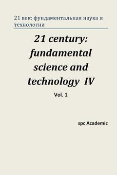 portada 21 Century: Fundamental Science and Technology IV. Vol 1: Proceedings of the Conference. North Charleston, 16-17.06.2014 (en Ruso)