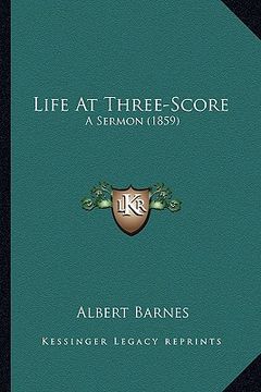 portada life at three-score: a sermon (1859) (en Inglés)