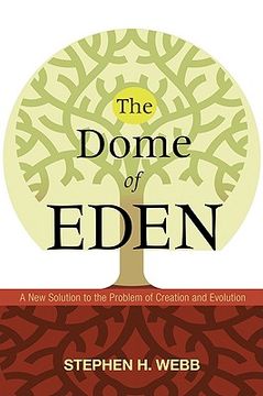 portada the dome of eden: a new solution to the problem of creation and evolution (in English)