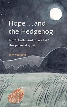 portada Hope. And the Hedgehog: Life? Death? And Then What? Our Personal Quest. (en Inglés)