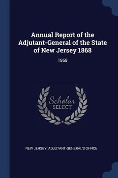 portada Annual Report of the Adjutant-General of the State of New Jersey 1868: 1868 (en Inglés)