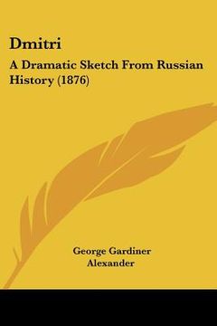 portada dmitri: a dramatic sketch from russian history (1876) (en Inglés)