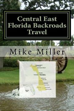portada Central East Florida Backroads Travel: Day Trips Off The Beaten Path (en Inglés)