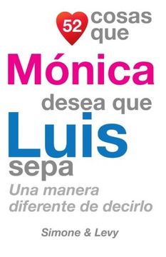 portada 52 Cosas Que Mónica Desea Que Luis Sepa: Una Manera Diferente de Decirlo (Spanish Edition)