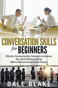 portada Conversation Skills For Beginners: Effective Communication Strategies to Improve Your Social Skills and Being Able to Talk and Connect with Anyone
