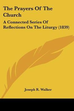 portada the prayers of the church: a connected series of reflections on the liturgy (1839) (in English)