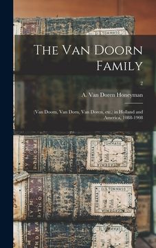 portada The Van Doorn Family: (Van Doorn, Van Dorn, Van Doren, Etc.) in Holland and America, 1088-1908; 2 (en Inglés)