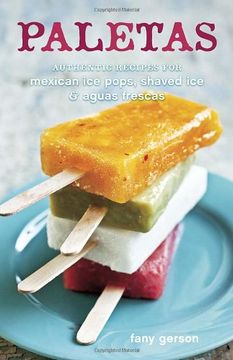 portada Paletas: Authentic Recipes for Mexican ice Pops, Shaved ice & Aguas Frescas (en Inglés)