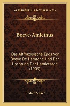 portada Boeve-Amlethus: Das Altfrazosische Epos Von Boeve De Hamtone Und Der Upsprung Der Hamletsage (1905) (en Alemán)