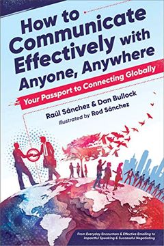 portada How to Communicate Effectively With Anyone, Anywhere: Your Passport to Connecting Globally From Everyday Encounters & Effective Emailing to Impactful Speaking & Successful Negotiating 