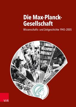 portada Die Max-Planck-Gesellschaft: Wissenschafts- Und Zeitgeschichte 1945-2005 (en Alemán)