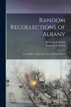 portada Random Recollections of Albany: From 1800 to 1808; With Some Additional Matter (en Inglés)