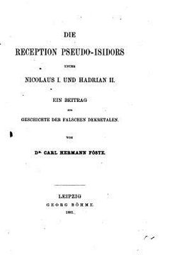 portada Die Reception Pseudo-isidors unter Nicolaus I. Und Hadrian II., Ein Beitrag (en Alemán)