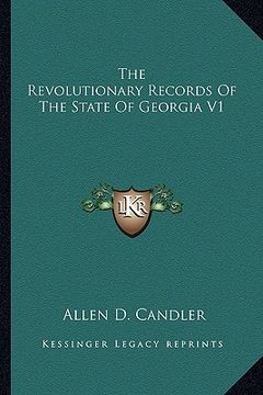 portada the revolutionary records of the state of georgia v1 the revolutionary records of the state of georgia v1 (en Inglés)