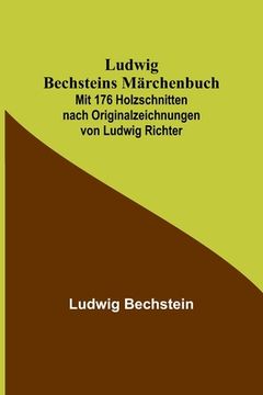 portada Ludwig Bechsteins Märchenbuch; Mit 176 Holzschnitten nach Originalzeichnungen von Ludwig Richter (in German)