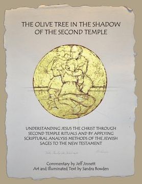 portada The Olive Tree in the Shadow of the Second Temple: Understanding Jesus the Christ Through Second Temple Rituals and by Applying Scriptural Analysis Me (en Inglés)