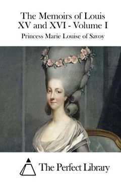 portada The Memoirs of Louis XV and XVI - Volume I (en Inglés)