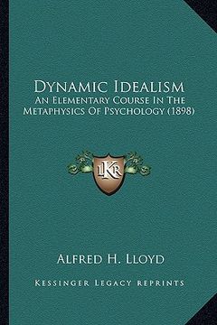 portada dynamic idealism: an elementary course in the metaphysics of psychology (1898) (in English)