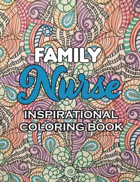 portada Family Nurse Inspirational Coloring Book: A Humorous Snarky & Unique Adult Coloring Book for Registered Nurses, Nurses Stress Relief and Mood Lifting (in English)
