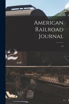 portada American Railroad Journal [microform]; 73 (en Inglés)