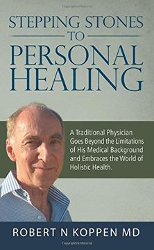 portada Stepping Stones to Personal Healing: A Traditional Physician Goes Beyond the Limitations of His Medical Background and Embraces the World of Holistic Health.