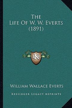 portada the life of w. w. everts (1891) the life of w. w. everts (1891) (in English)