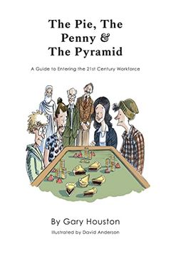 portada The Pie, the Penny & the Pyramid: A Guide to Entering the 21St Century Workforce (in English)