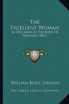 portada the excellent woman: as described in the book of proverbs (1863) (en Inglés)