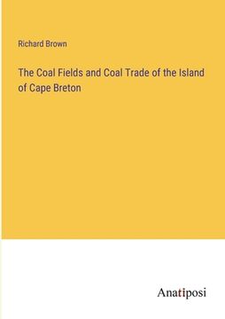 portada The Coal Fields and Coal Trade of the Island of Cape Breton