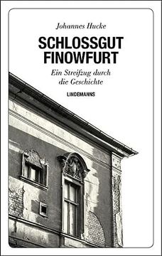 portada Schlossgut Finowfurt: Ein Streifzug Durch die Geschichte (Lindemanns Bibliothek) (en Alemán)