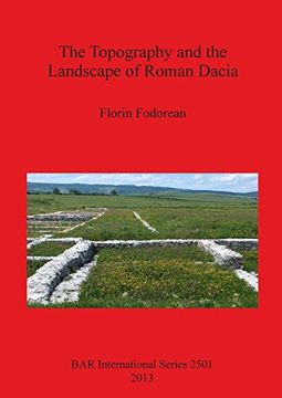 portada The Topography and the Landscape of Roman Dacia (BAR International Series)