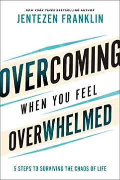 portada Overcoming When you Feel Overwhelmed: 5 Steps to Surviving the Chaos of Life (en Inglés)