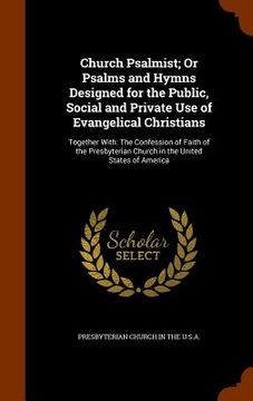 portada Church Psalmist; Or Psalms and Hymns Designed for the Public, Social and Private Use of Evangelical Christians: Together With: The Confession of Faith