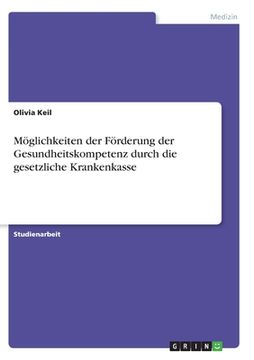 portada Möglichkeiten der Förderung der Gesundheitskompetenz durch die gesetzliche Krankenkasse (en Alemán)