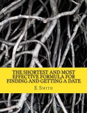 portada The Shortest And Most Effective Formula For Finding And Getting A Date: How A Nice Guy Can Become A Good Man (en Inglés)