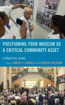 portada Positioning Your Museum as a Critical Community Asset: A Practical Guide (en Inglés)