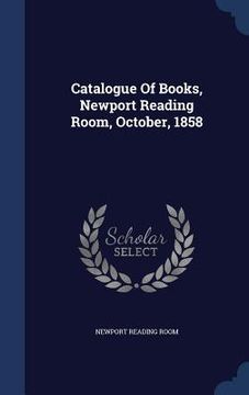 portada Catalogue Of Books, Newport Reading Room, October, 1858