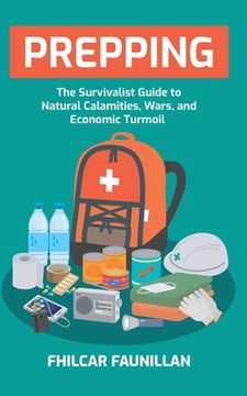 portada Prepping: The Survivalist Guide to Natural Calamities, Wars and Economic Turmoil (en Inglés)