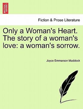 portada only a woman's heart. the story of a woman's love: a woman's sorrow. (en Inglés)