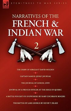 portada narratives of the french & indian war: 2 the diary of sergeant david holden, captain samuel jenks journal, the journal of lemuel lyon, journal of a fr (en Inglés)