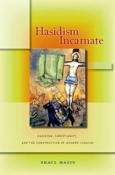 portada Hasidism Incarnate: Hasidism, Christianity, and the Construction of Modern Judaism (Encountering Traditions) (en Inglés)