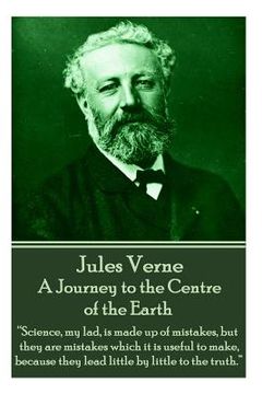portada Jules Verne - A Journey to the Centre of the Earth: "Science, my lad, is made up of mistakes, but they are mistakes which it is useful to make, becaus (en Inglés)