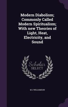 portada Modern Diabolism; Commonly Called Modern Spiritualism; With new Theories of Light, Heat, Electricity, and Sound