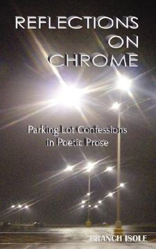 portada reflections on chrome parking lot confessions in poetic prose